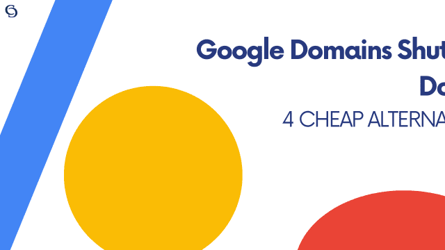 Google Domains Unexpectedly Shutting Down Barely After GA | 4 Cheap Alternatives to Explore