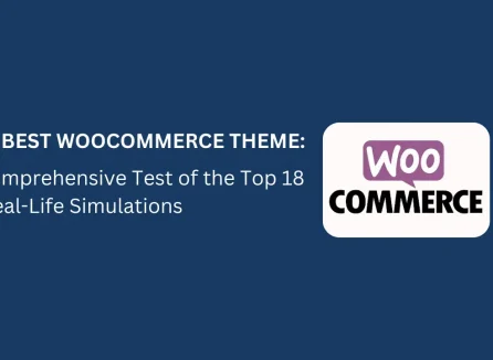 The Best WooCommerce Theme: A Comprehensive Test of the Top 18 in Real-Life Simulations